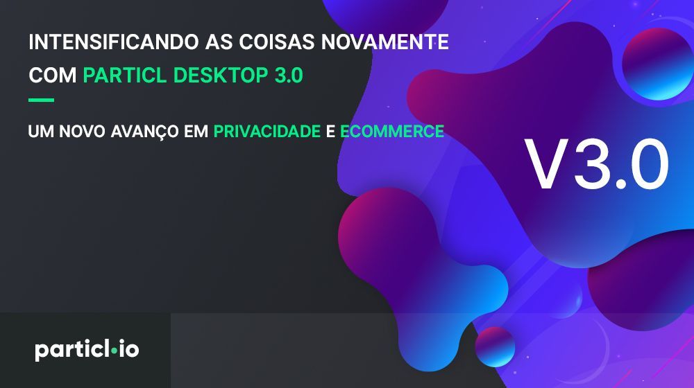 Acelerando as coisas de novo com Particl Desktop 3.0