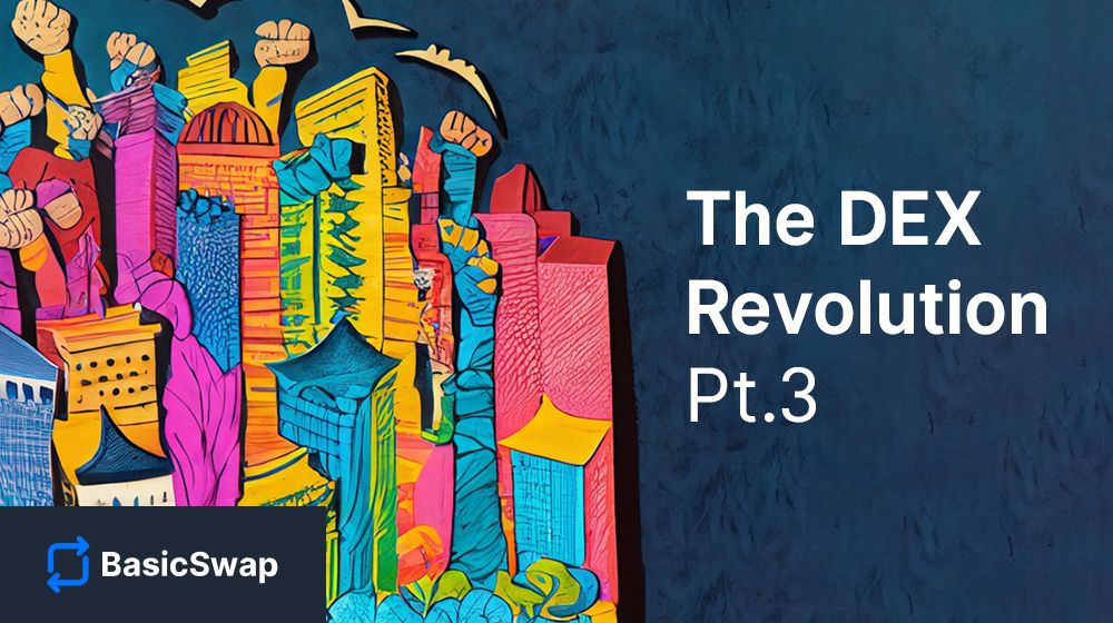 The DEX Revolution — BasicSwap and the Present & Future of Private ETH Atomic Swaps